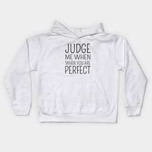 Judge me when you are perfect Kids Hoodie